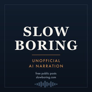 Slow Boring — Unofficial AI Narration